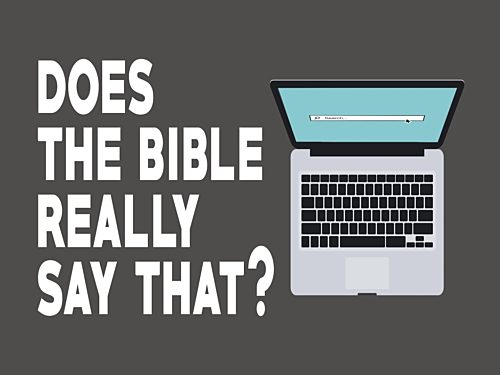 Does the Bible Really Say That?