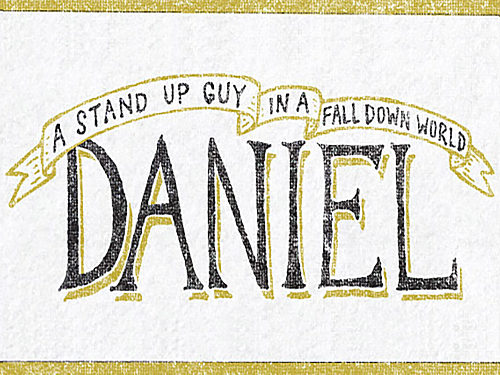 Daniel: A Stand Up Guy In A Fall Down World