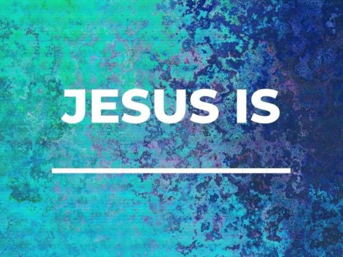 Jesus is _______